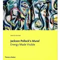 Jackson Pollock's Mural Energy Made Visible by David Anfam
