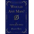 Would Any Man? (Classic Reprint)