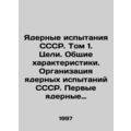 Nuclear Tests of the USSR. Volume 1. Objectives. General Characteristics. Organi