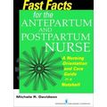 Fast Facts for the Antepartum and Postpartum Nurse: A Nursing Orientation and Ca