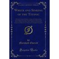 Wreck and Sinking of the Titanic (Classic Reprint)