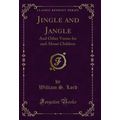 Jingle and Jangle: And Other Verses for and Abo...