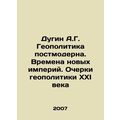 A.G. Dugin Postmodern Geopolitics: The Times of...