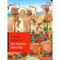 A Short History Of The Hundred Years War