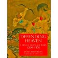 Defending Heaven - China's Mongol Wars, 1209-1370 by James Waterson