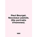 Paul Bourget. Nouveaux pastels. (Dix portraits ...