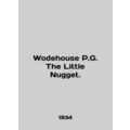 Wodehouse P.G. The Little Nugget. In English /W...