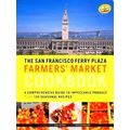 The San Francisco Ferry Plaza Farmers Market Cookbook