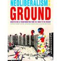 Culture Politics & the Built Environment: Neoliberalism on the Ground