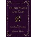 Young Maids and Old (Classic Reprint)