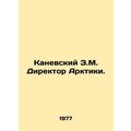 Z.M. Kanevsky Director of the Arctic. /Kanevski...
