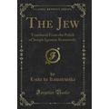The Jew: Translated From the Polish of Joseph I...