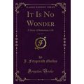 It Is No Wonder, Vol. 2 of 3: A Story of Bohemi...