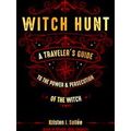 Witch Hunt: A Traveler's Guide To The Power And...