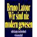 Wir Sind Nie Modern Gewesen