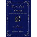 Fo'c's'le Yarns: Including Betsy Lee, and Other...
