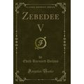 Zebedee V (Classic Reprint)