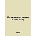 The Dissolution of the Army in 1917. In Russian...