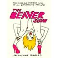 The Beaver Show by Jacqueline Frances