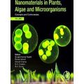 Nanomaterials In Plants, Algae, And Microorganisms