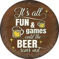 Fun & Games Until The Beer Runs Out 8" Round Me...