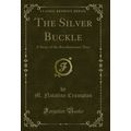 The Silver Buckle: A Story of the Revolutionary...