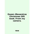 Queen Alexandras Christmas Gift book. From my c...