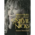 Mirror in the Sky - The Life and Music of Stevie Nicks by Simon Morrison