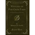 Wiggins of Pop-Over Farm: A Comedy-Drama in Fou...