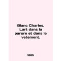 Blanc Charles. Lart dans la parure et dans le v...