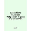 Blake, Keats, Coleridge. Selected lyrics in thr...
