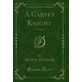 A Carpet Knight: A Novel (Classic Reprint)