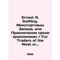 Ernest R. Suffling. Fur Traders of the West or Adventures Among The Redskins. In