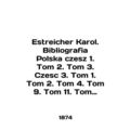 Estreicher Karol. Bibliografia Polska czesz 1. Volume 2. Volume 3. Czesc 3. Volu