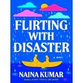 Flirting With Disaster by Naina Kumar