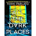 All the Dark Places by Terri Parlato