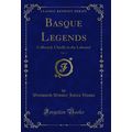 Basque Legends, Vol. 4: Collected, Chiefly in t...