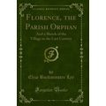 Florence, the Parish Orphan: And a Sketch of th...