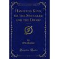 Hamilton King, or the Smuggler and the Dwarf, V...