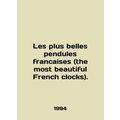 Les plus belles pendules francaises (the most beautiful French clocks). In Engli