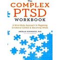 The Complex Ptsd Workbook A Mindbody Approach t...