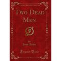 Two Dead Men (Classic Reprint)