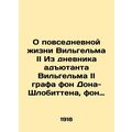 On the Daily Life of Wilhelm II From the Diary of Wilhelm IIs Adjutant Count vo