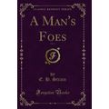 A Man's Foes, Vol. 1 (Classic Reprint)
