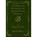 The Siege of Rochelle, or the Christian Heroine...