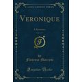 Veronique, Vol. 3 of 3: A Romance (Classic Repr...