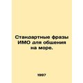 Standard IMO phrases for communication at sea. In Russian /Standartnye frazy I
