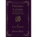 Frederic Latimer, Vol. 3 of 3: Or, the History ...