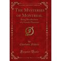 The Mysteries of Montreal: Being Recollections ...