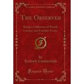 The Observer, Vol. 4 of 6: Being a Collection o...